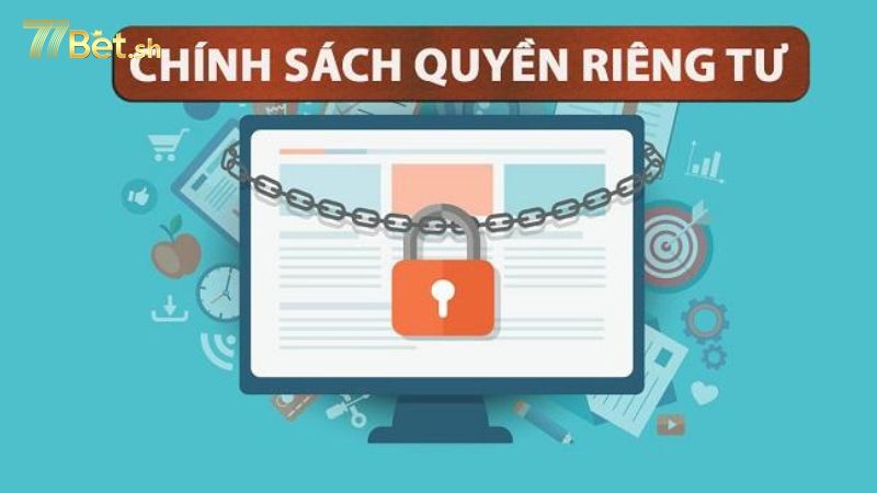 Quyền riêng tư 77Bet có vai trò quan trọng